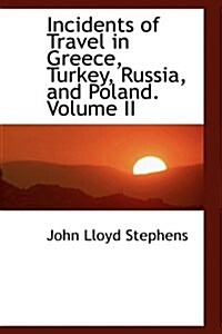 Incidents of Travel in Greece, Turkey, Russia, and Poland. Volume II (Hardcover)