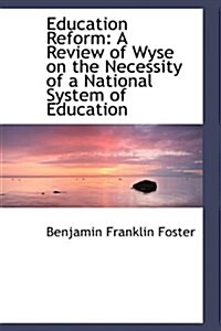 Education Reform: A Review of Wyse on the Necessity of a National System of Education (Hardcover)