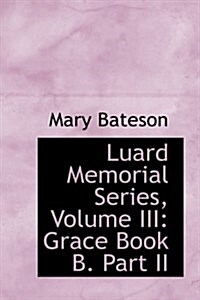 Luard Memorial Series, Volume III: Grace Book B. Part II (Hardcover)