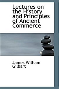 Lectures on the History and Principles of Ancient Commerce (Paperback)