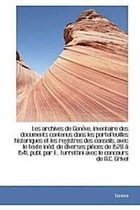 Les Archives de Gen Ve, Inventaire Des Documents Contenus Dans Les Portefeuilles Historiques Et Les (Paperback)