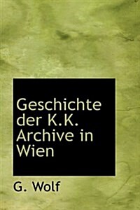 Geschichte Der K.K. Archive in Wien (Hardcover)