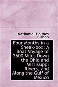 Four Months in a Sneak-Box: A Boat Voyage of 2600 Miles Down the Ohio and Mississippi Rivers, and Al (Paperback)