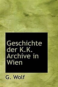 Geschichte Der K.K. Archive in Wien (Paperback)