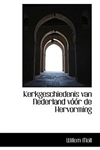 Kerkgeschiedenis Van Nederland V R de Hervorming (Hardcover)