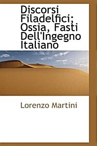 Discorsi Filadelfici; Ossia, Fasti Dellingegno Italiano (Hardcover)