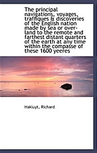 The Principal Navigations, Voyages, Traffiques & Discoveries of the English Nation Made by Sea or Ov (Hardcover)