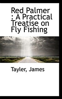 Red Palmer: A Practical Treatise on Fly Fishing (Paperback)