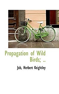 Propagation of Wild Birds; .. (Hardcover)