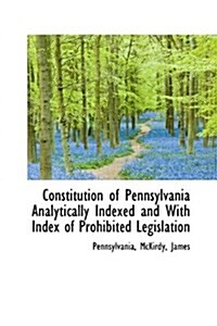 Constitution of Pennsylvania Analytically Indexed and with Index of Prohibited Legislation (Hardcover)