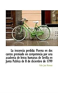 La Inocencia Perdida: Poema En DOS Cantos Premiado En Competencia Por Una Academia de Letras Humanas (Paperback)