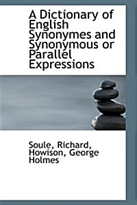 A Dictionary of English Synonymes and Synonymous or Parallel Expressions (Paperback)
