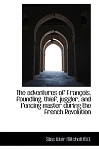 The Adventures of Fran OIS, Foundling, Thief, Juggler, and Fencing Master During the French Revoluti (Hardcover)