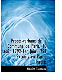 Proc S-Verbaux de La Commune de Paris, 10 Ao T 1792-1er Juin 1793: Extraits En Partie in Dits (Paperback)