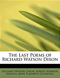 The Last Poems of Richard Watson Dixon (Paperback)