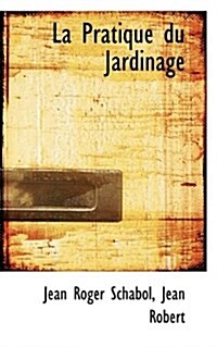 La Pratique Du Jardinage (Paperback)