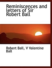 Reminiscences and Letters of Sir Robert Ball (Paperback)