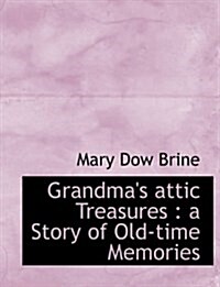 Grandmas Attic Treasures: A Story of Old-Time Memories (Paperback)