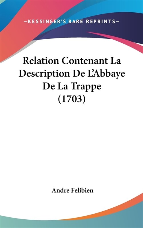 Relation Contenant La Description de LAbbaye de La Trappe (1703) (Hardcover)