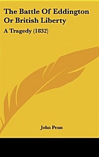 The Battle of Eddington or British Liberty: A Tragedy (1832) (Hardcover)