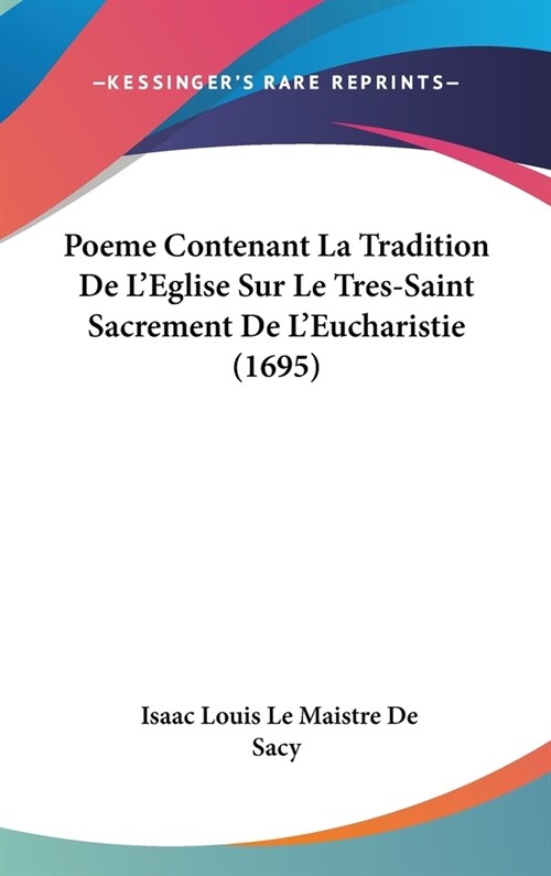 Poeme Contenant La Tradition de LEglise Sur Le Tres-Saint Sacrement de LEucharistie (1695) (Hardcover)