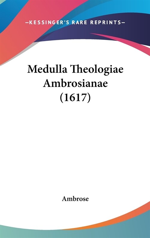 Medulla Theologiae Ambrosianae (1617) (Hardcover)