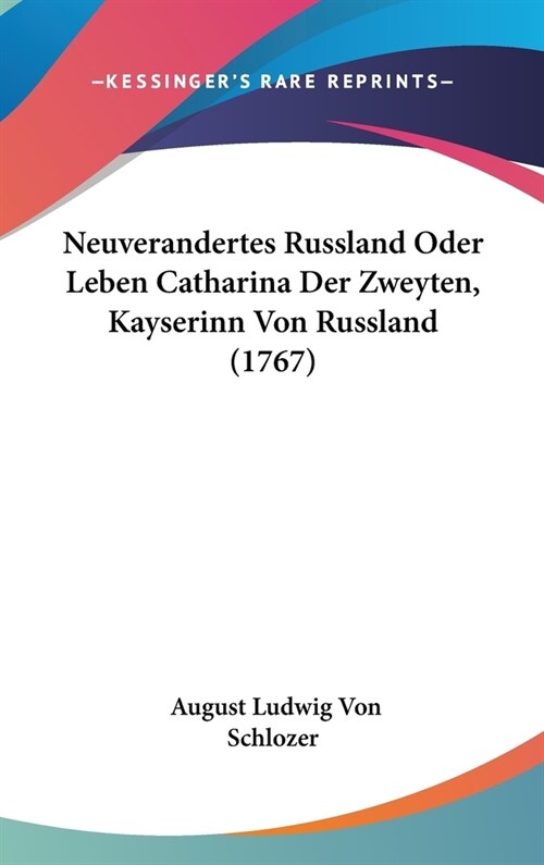 Neuverandertes Russland Oder Leben Catharina Der Zweyten, Kayserinn Von Russland (1767) (Hardcover)