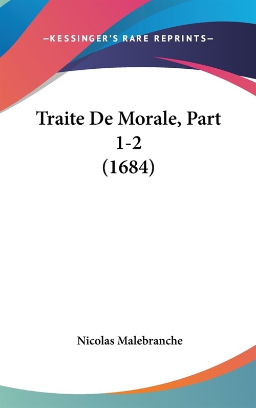 Traite de Morale, Part 1-2 (1684) (Hardcover)