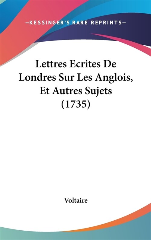Lettres Ecrites de Londres Sur Les Anglois, Et Autres Sujets (1735) (Hardcover)