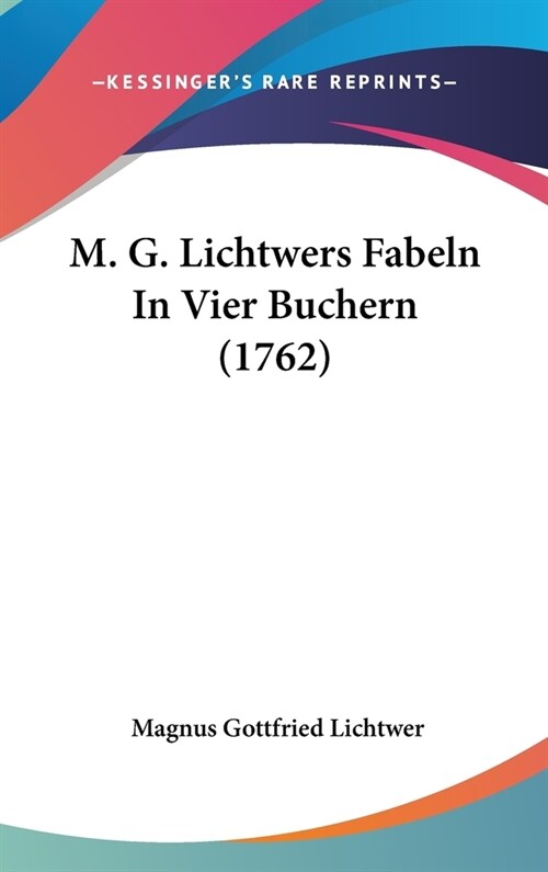 M. G. Lichtwers Fabeln in Vier Buchern (1762) (Hardcover)