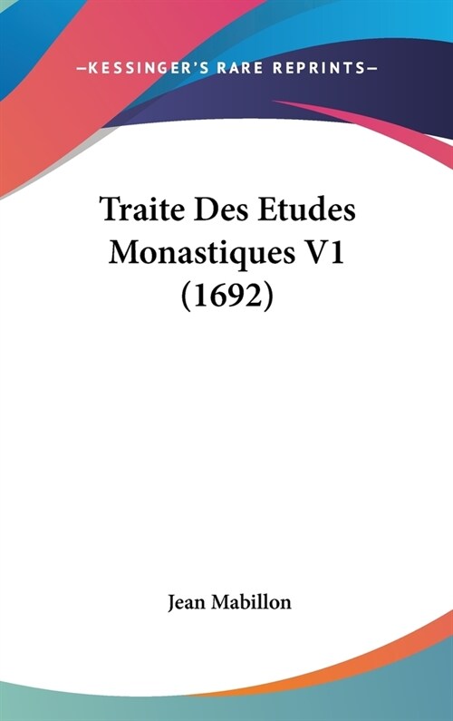 Traite Des Etudes Monastiques V1 (1692) (Hardcover)