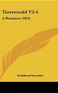 Torrenwald V3-4: A Romance (1824) (Hardcover)