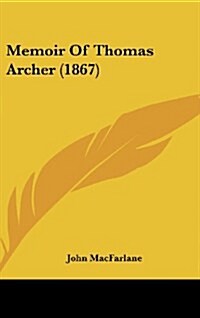 Memoir of Thomas Archer (1867) (Hardcover)