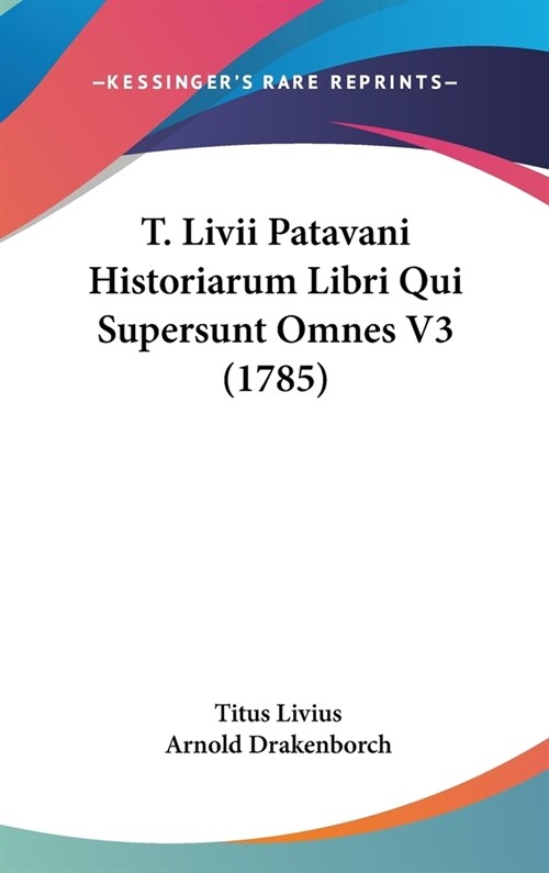 T. LIVII Patavani Historiarum Libri Qui Supersunt Omnes V3 (1785) (Hardcover)