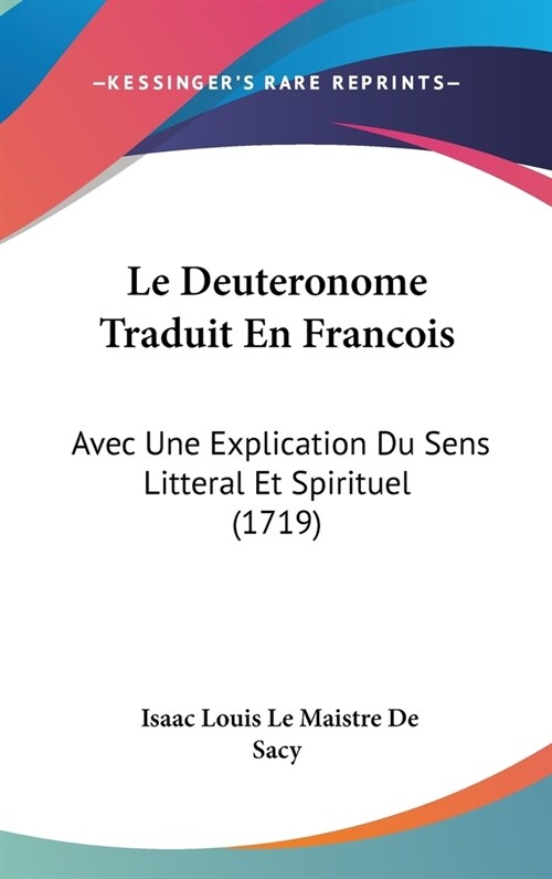 Le Deuteronome Traduit En Francois: Avec Une Explication Du Sens Litteral Et Spirituel (1719) (Hardcover)