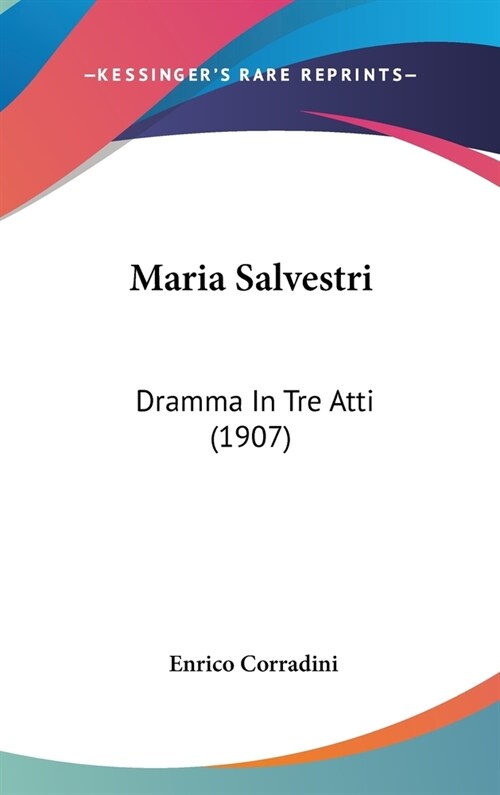 Maria Salvestri: Dramma in Tre Atti (1907) (Hardcover)