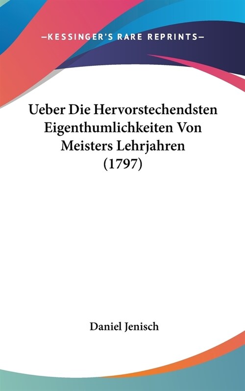 Ueber Die Hervorstechendsten Eigenthumlichkeiten Von Meisters Lehrjahren (1797) (Hardcover)