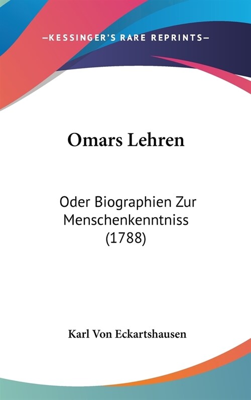 Omars Lehren: Oder Biographien Zur Menschenkenntniss (1788) (Hardcover)