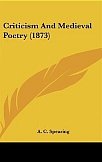 Criticism and Medieval Poetry (1873) (Hardcover)