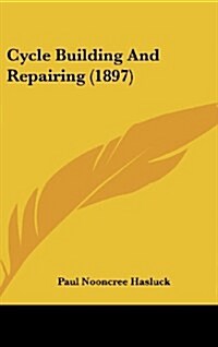 Cycle Building and Repairing (1897) (Hardcover)