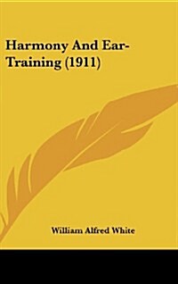 Harmony and Ear-Training (1911) (Hardcover)