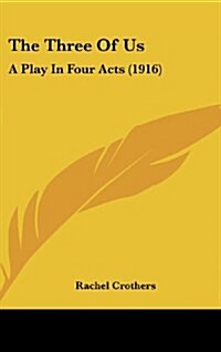 The Three of Us: A Play in Four Acts (1916) (Hardcover)