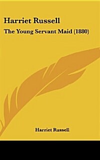 Harriet Russell: The Young Servant Maid (1880) (Hardcover)