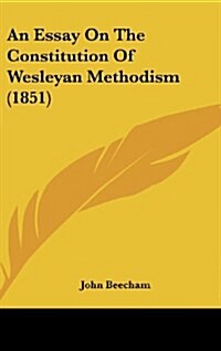 An Essay on the Constitution of Wesleyan Methodism (1851) (Hardcover)