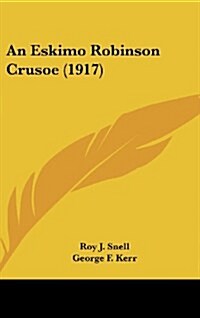 An Eskimo Robinson Crusoe (1917) (Hardcover)