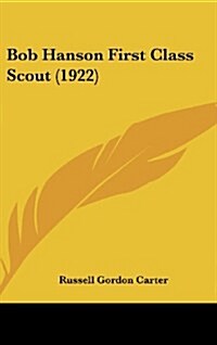 Bob Hanson First Class Scout (1922) (Hardcover)