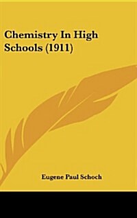 Chemistry in High Schools (1911) (Hardcover)