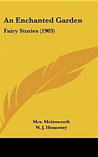 An Enchanted Garden: Fairy Stories (1903) (Hardcover)