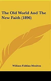 The Old World and the New Faith (1896) (Hardcover)