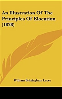 An Illustration of the Principles of Elocution (1828) (Hardcover)